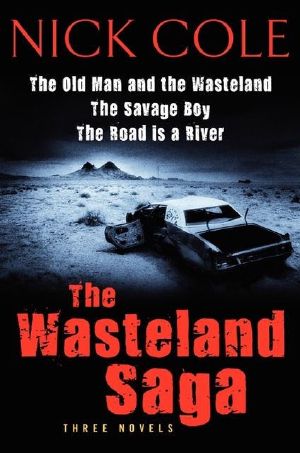 [The Wasteland Saga 01] • The Wasteland Saga · Three Novels · Old Man and the Wasteland, the Savage Boy, the Road Is a River